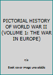 Pictorial History Of World War II, Volume 1: The War in Europe 1953
