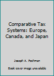 Paperback Comparative Tax Systems: Europe, Canada, and Japan Book