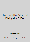 Hardcover Treason the Story of Disloyalty & Bet Book
