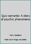 Unknown Binding Quo warranto: A story of psychic phenomena Book