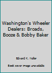 Unknown Binding Washington's Wheeler Dealers: Broads, Booze & Bobby Baker Book