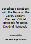 Benedicto : Notebook with the Name on the Cover, Elegant, Discreet, Official Notebook for Notes, Dot Grid Notebook,