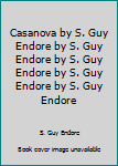 Unknown Binding Casanova by S. Guy Endore by S. Guy Endore by S. Guy Endore by S. Guy Endore by S. Guy Endore Book