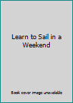 Hardcover Learn to Sail in a Weekend Book