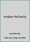 Mass Market Paperback Awaken Me Darkly Book