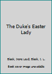 Mass Market Paperback The Duke's Easter Lady Book