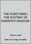 THE FLINSTONES: THE MYSTERY OF MAMMOTH MANSION
