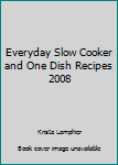 Unknown Binding Everyday Slow Cooker and One Dish Recipes 2008 Book