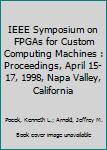 FPGAs for Custom Computing Machines: 6th IEEE Symposium