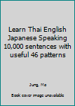 Learn Thai English Japanese Speaking 10,000 sentences with useful 46 patterns