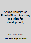 Unknown Binding School libraries of Puerto Rico;: A survey and plan for development, Book
