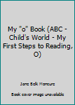 My "O" Book (My First Steps to Reading)