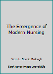 Hardcover The Emergence of Modern Nursing Book