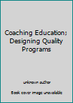 Paperback Coaching Education; Designing Quality Programs Book