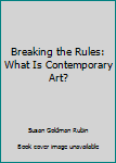 Breaking the Rules: What Is Contemporary Art?