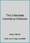 Mass Market Paperback The Interstate Commerce Omission Book