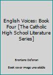 Unknown Binding English Voices: Book Four [The Catholic High School Literature Series] Book