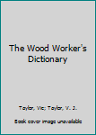 Hardcover The Wood Worker's Dictionary Book