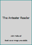 Unknown Binding The Anteater Reader Book