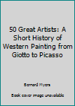 Mass Market Paperback 50 Great Artists: A Short History of Western Painting from Giotto to Picasso Book