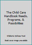 Paperback The Child Care Handbook Needs, Programs, & Possibilities Book
