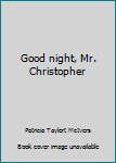 Hardcover Good night, Mr. Christopher [Large Print] Book