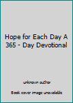 Unknown Binding Hope for Each Day A 365 - Day Devotional Book