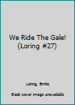Mass Market Paperback We Ride The Gale! (Loring #27) Book
