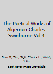 Hardcover The Poetical Works of Algernon Charles Swinburne Vol 4 Book