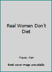 Mass Market Paperback Real Women Don't Diet Book