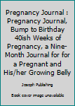 Paperback Pregnancy Journal : Pregnancy Journal, Bump to Birthday 40ish Weeks of Pregnancy, a Nine-Month Journal for for a Pregnant and His/her Growing Belly Book