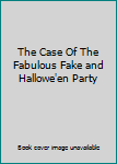 The Case Of The Fabulous Fake and Hallowe'en Party