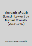 The Gods of Guilt (Lincoln Lawyer) by Michael Connelly (2013-12-02)