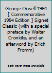 George Orwell 1984 [ Commemorative 1984 Edition ] Signet Classic (with a special preface by Walter Cronkite, and an afterword by Erich Fromm)