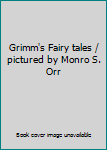 Grimm's Fairy tales / pictured by Monro S. Orr