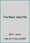 Unknown Binding The Black Jade Filly Book