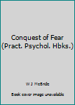 Paperback Conquest of Fear (Pract. Psychol. Hbks.) Book