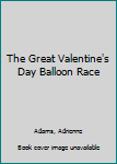 Paperback The Great Valentine's Day Balloon Race Book