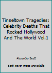 Paperback Tinseltown Tragedies: Celebrity Deaths That Rocked Hollywood And The World Vol.1 Book