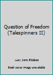 Question of Freedom (Talespinners II)