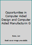 Paperback Opportunities in Computer Aided Design and Computer Aided Manufacturin G Book