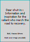 Unknown Binding Dear shut-in;: Information and inspiration for the valiant who march the road to recovery, Book