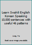 Paperback Learn Swahili English Korean Speaking 10,000 sentences with useful 46 patterns Book