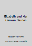 Paperback Elizabeth and Her German Garden Book