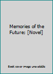 Hardcover Memories of the Future; [Novel] Book
