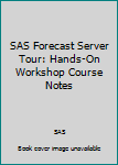 Spiral-bound SAS Forecast Server Tour: Hands-On Workshop Course Notes Book