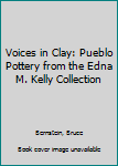 Paperback Voices in Clay: Pueblo Pottery from the Edna M. Kelly Collection Book
