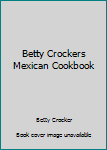 Hardcover Betty Crockers Mexican Cookbook Book