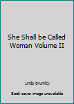 She Shall be Called Woman Volume II