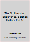 Unknown Binding The Smithsonian Experience, Science History-the Ar Book